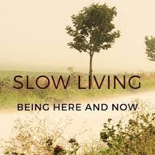 SLOW LIVING . BEING PRESENT